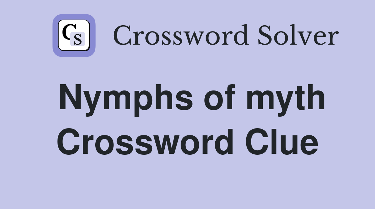 Nymphs of myth Crossword Clue