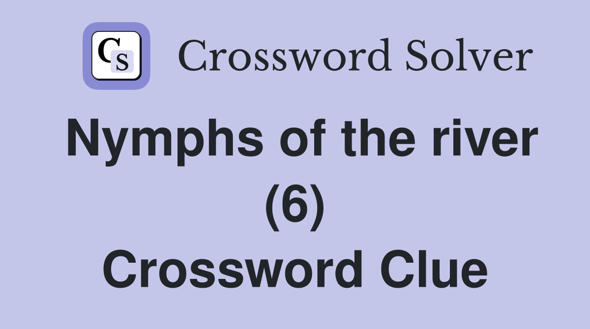Nymphs of the river (6) Crossword Clue