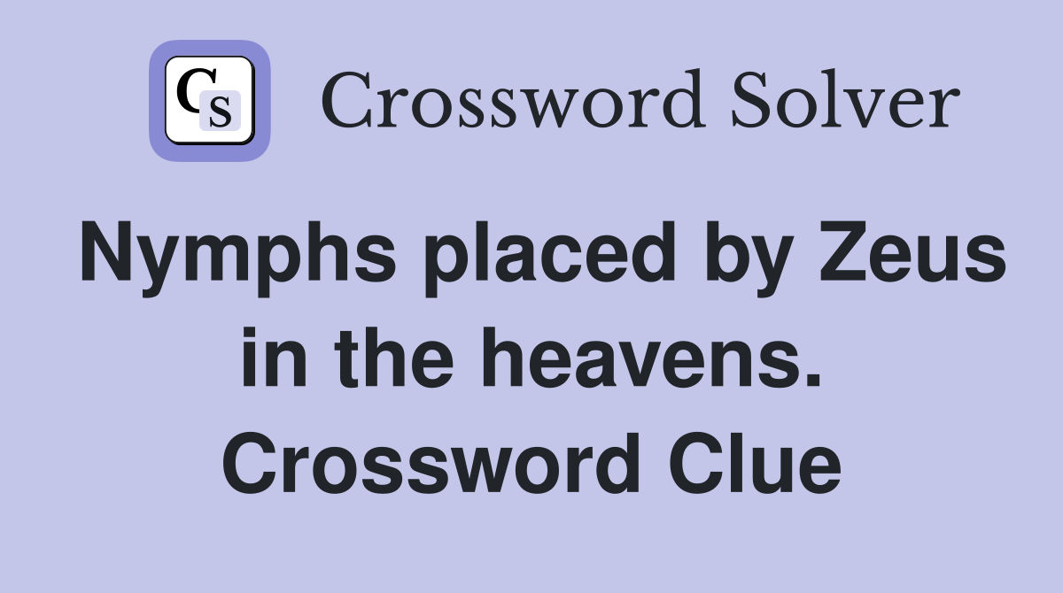 Nymphs placed by Zeus in the heavens. Crossword Clue