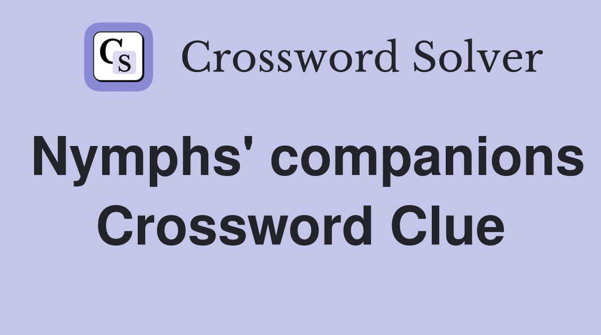 Nymphs' companions Crossword Clue