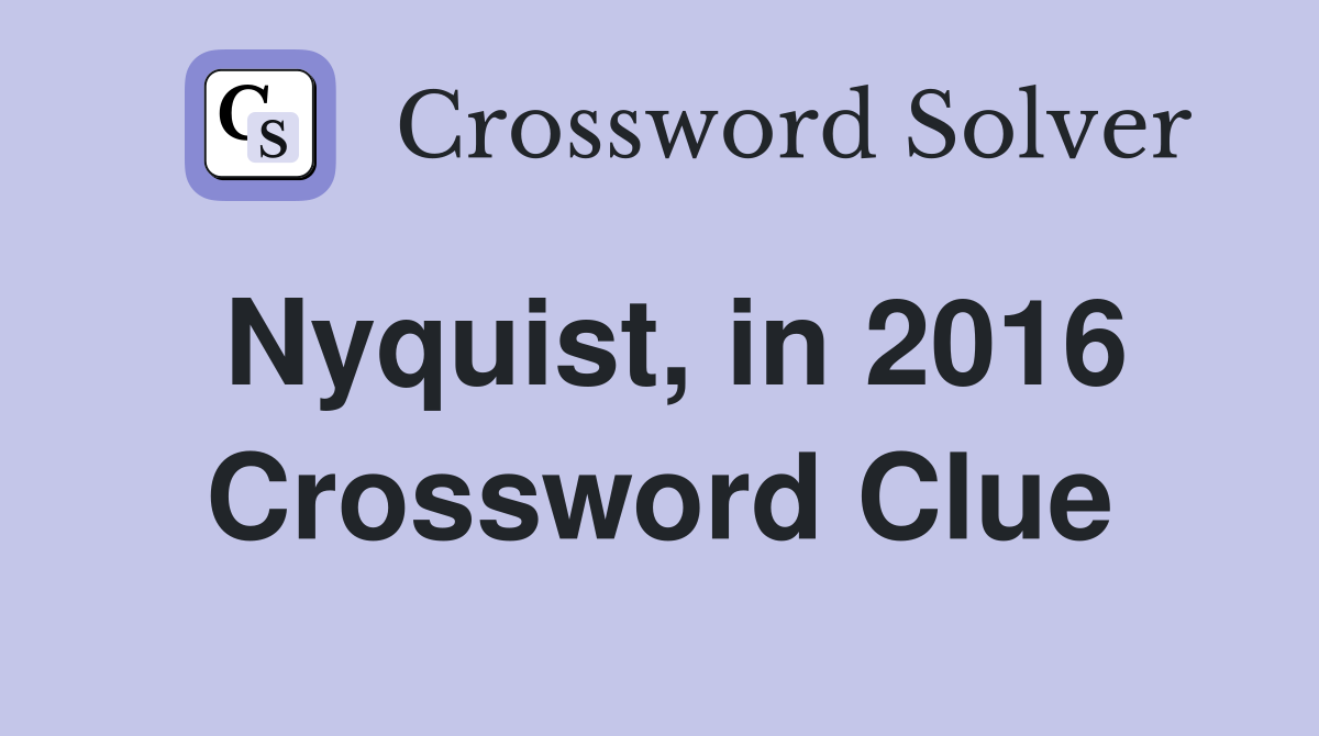 Nyquist, in 2016 Crossword Clue
