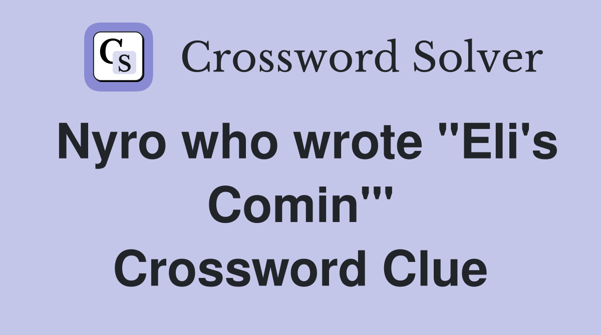 Nyro who wrote "Eli's Comin'" Crossword Clue