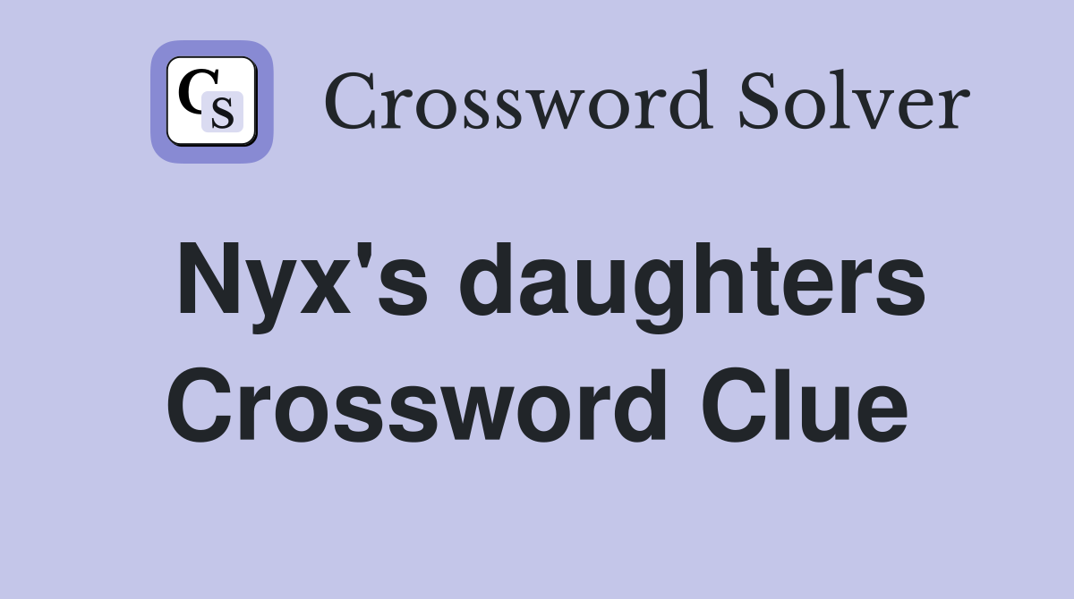 Nyx's daughters Crossword Clue