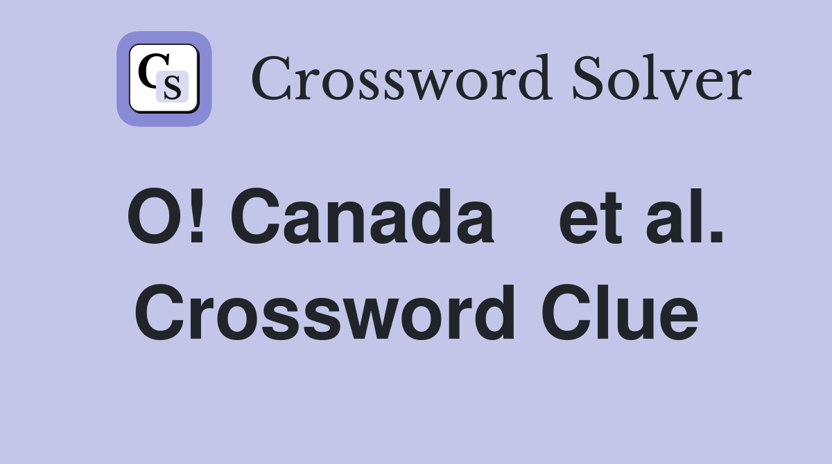 O! Canada   et al. Crossword Clue