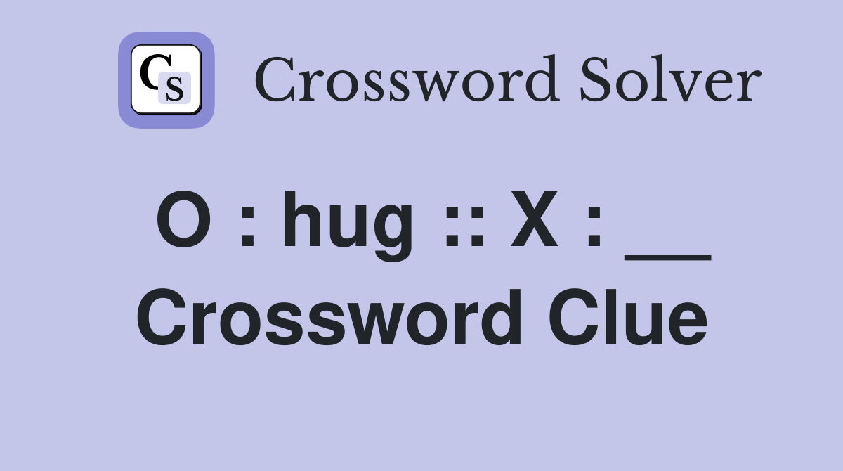 O : hug :: X : __ Crossword Clue