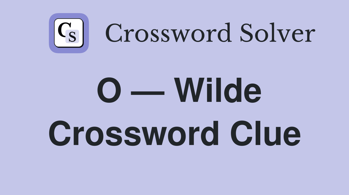 O — Wilde Crossword Clue