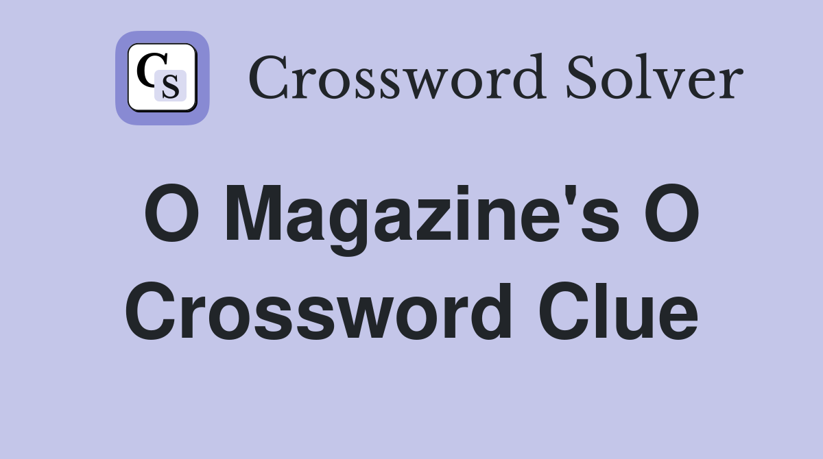 O Magazine's O Crossword Clue