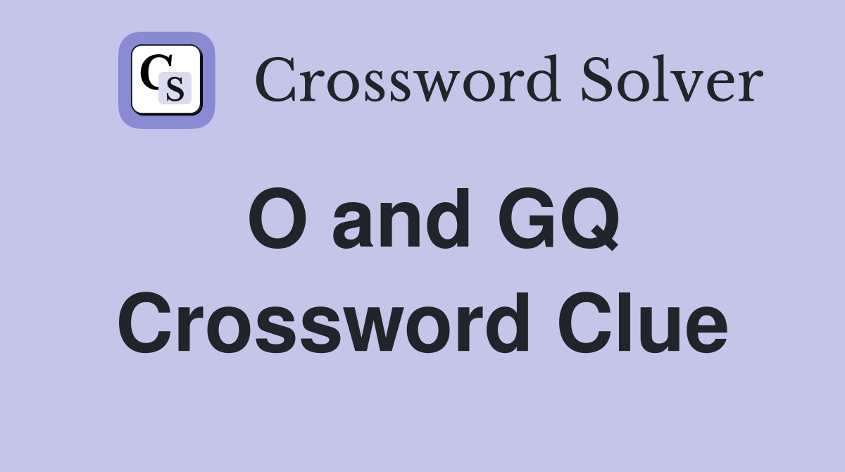 O and GQ Crossword Clue
