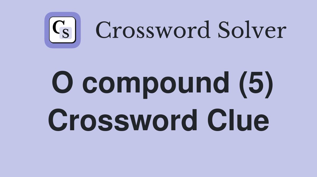 O compound (5) Crossword Clue
