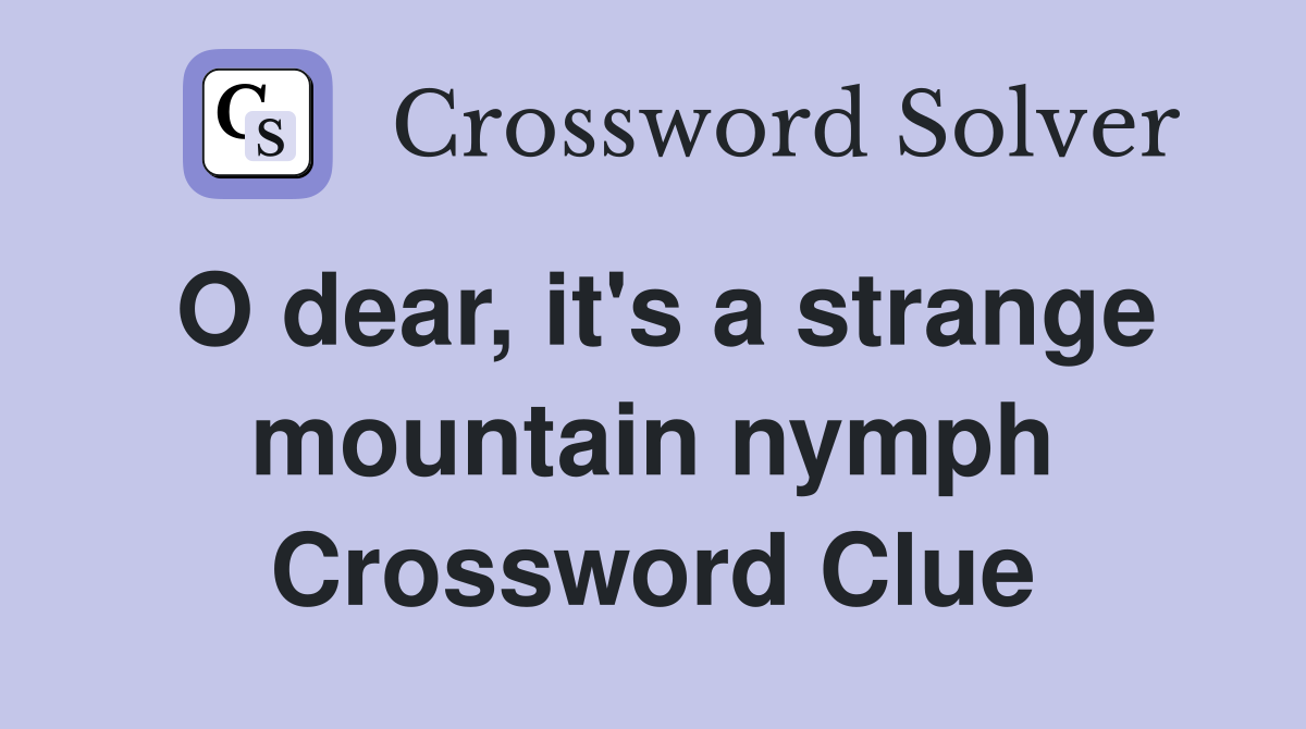 O dear, it's a strange mountain nymph Crossword Clue
