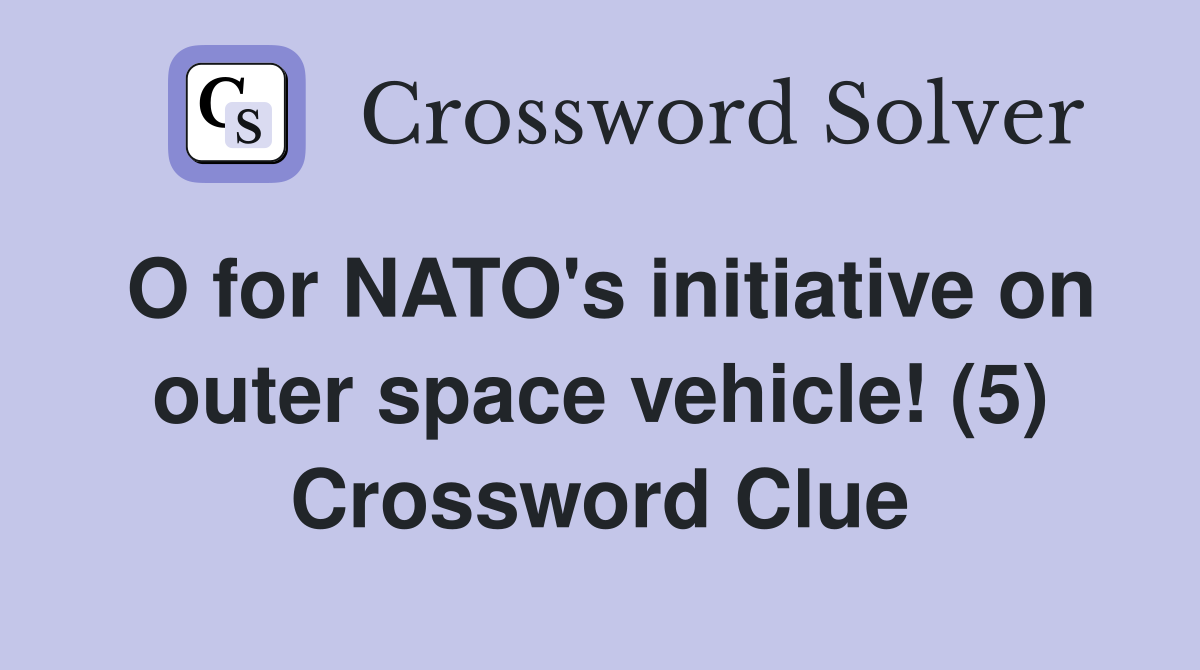 O for NATO's initiative on outer space vehicle! (5) Crossword Clue