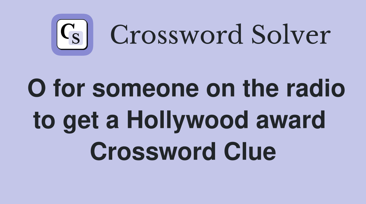 O for someone on the radio to get a Hollywood award  Crossword Clue
