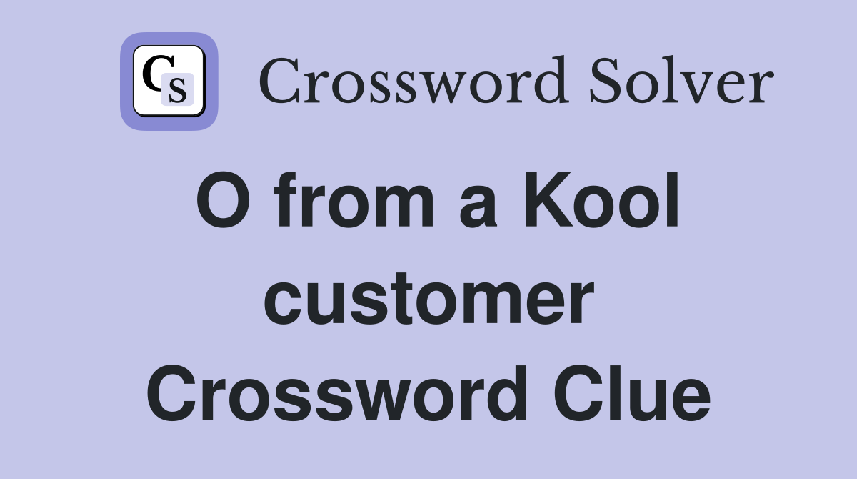 O from a Kool customer Crossword Clue