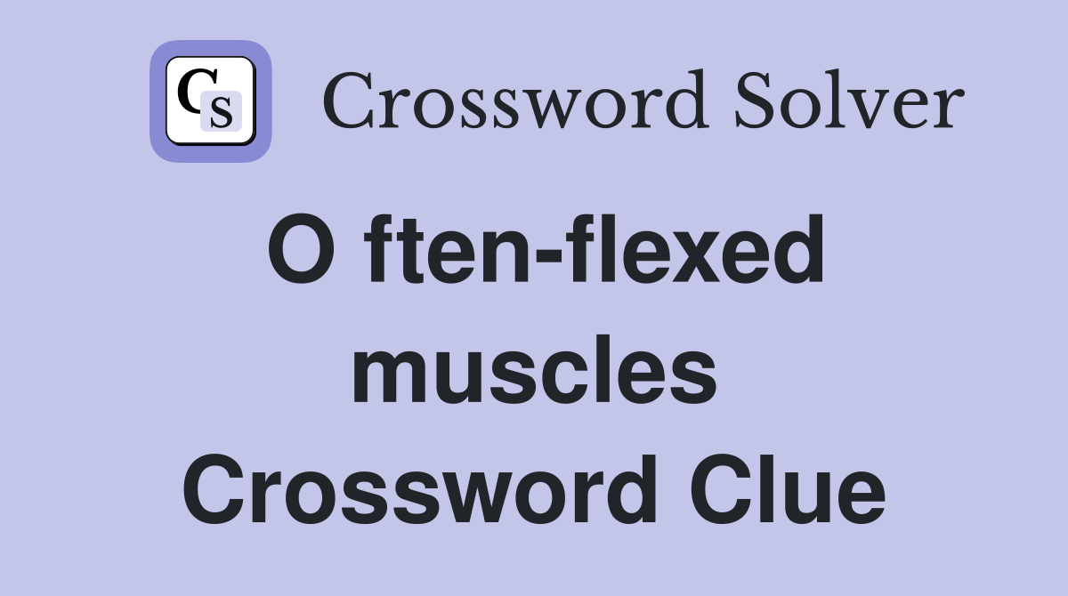 O ften-flexed muscles Crossword Clue