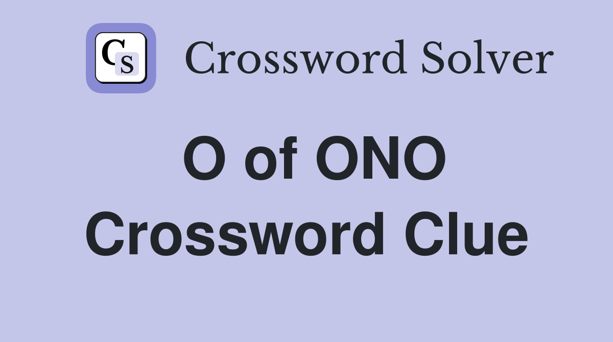 O of ONO Crossword Clue