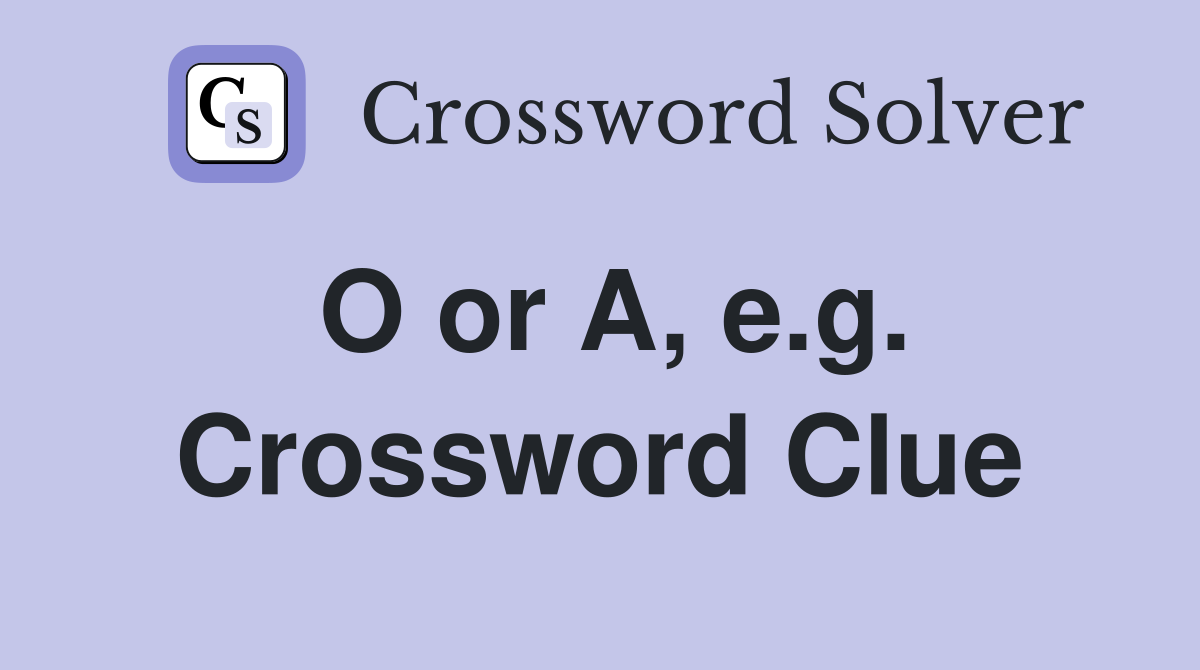 O or A, e.g. Crossword Clue