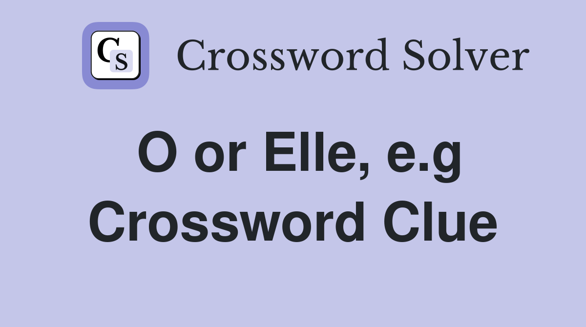 O or Elle, e.g Crossword Clue