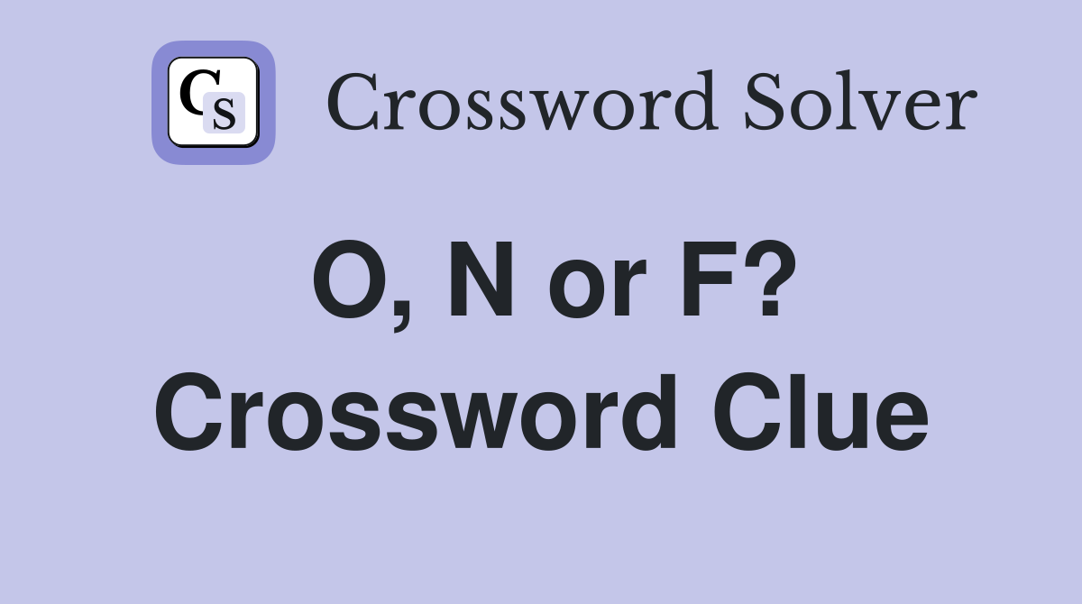 O, N or F? Crossword Clue