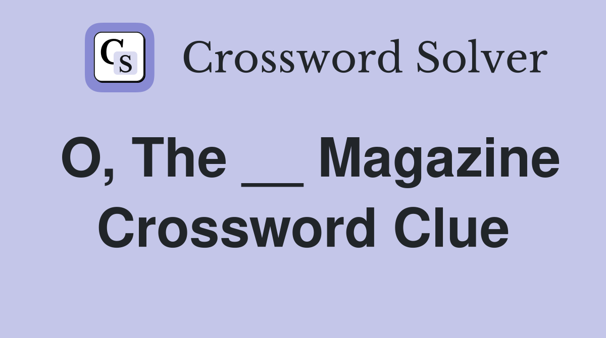 O, The __ Magazine Crossword Clue