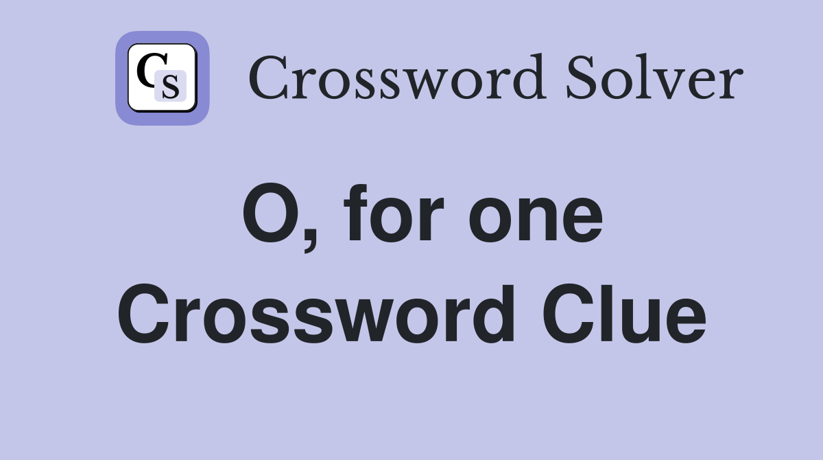 O, for one Crossword Clue