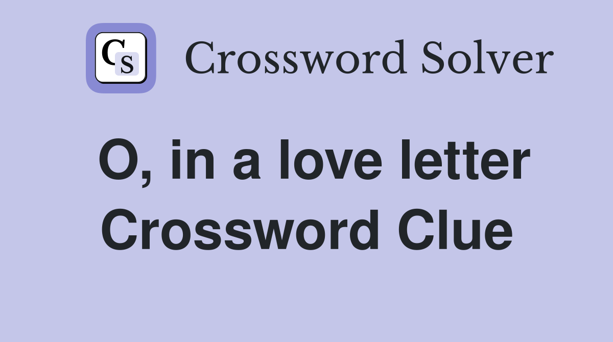 O, in a love letter Crossword Clue