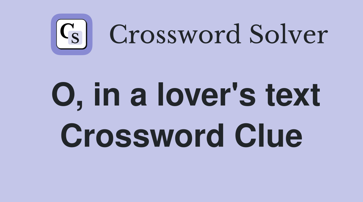 O, in a lover's text Crossword Clue