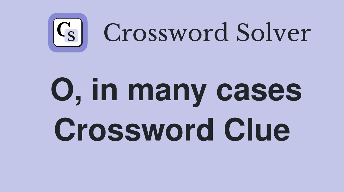 O, in many cases Crossword Clue