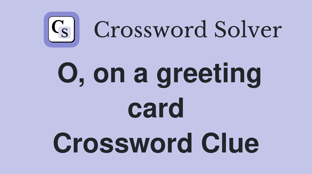 O, on a greeting card Crossword Clue