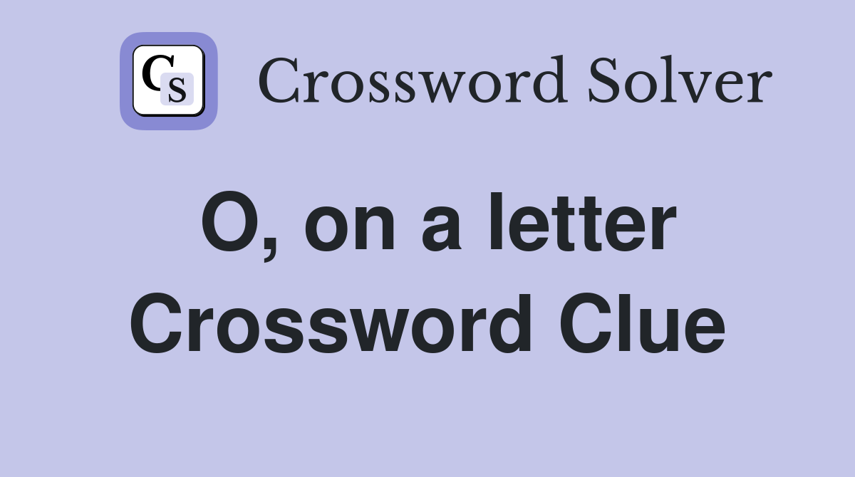 O, on a letter Crossword Clue