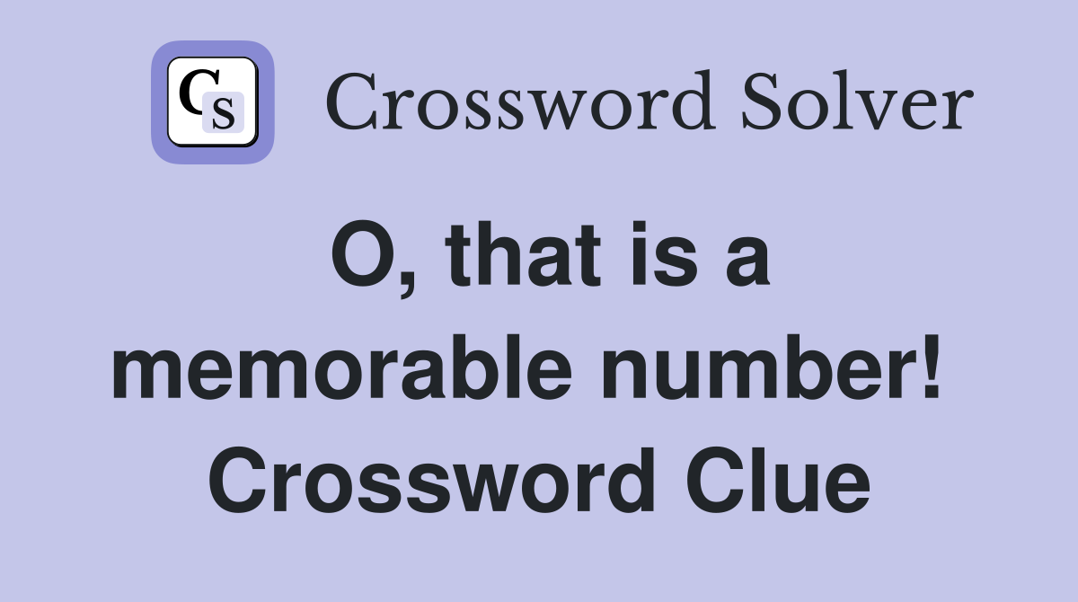 O, that is a memorable number!  Crossword Clue