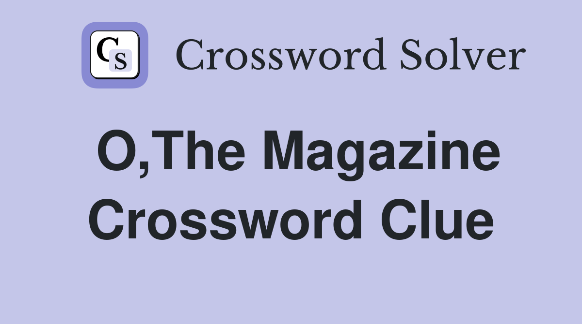 O,The Magazine Crossword Clue
