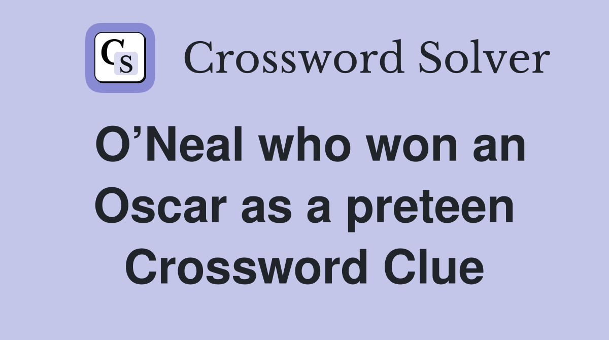 O’Neal who won an Oscar as a preteen Crossword Clue