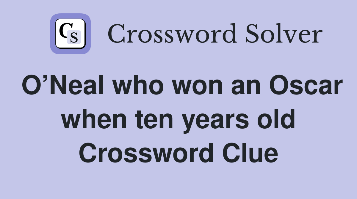O’Neal who won an Oscar when ten years old Crossword Clue
