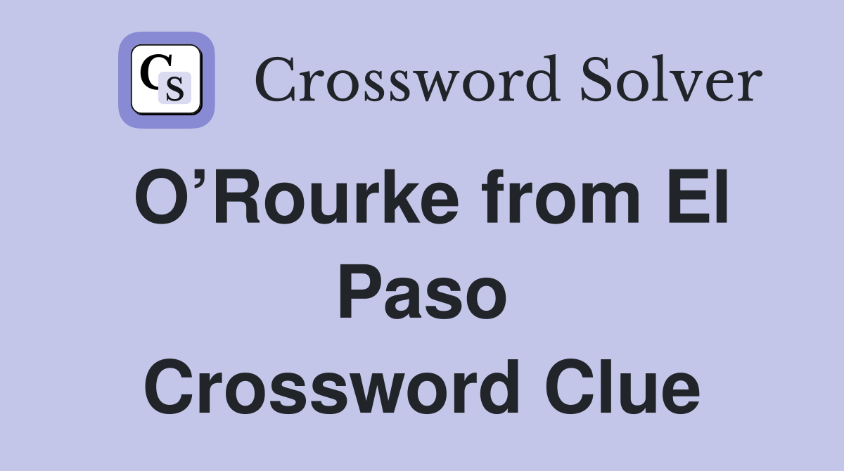 O’Rourke from El Paso Crossword Clue