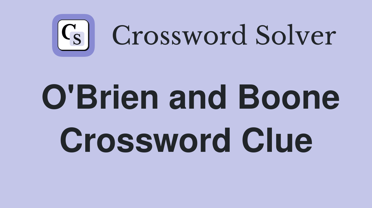 O'Brien and Boone Crossword Clue