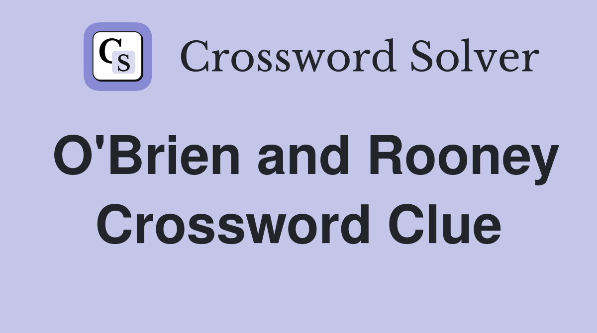 O'Brien and Rooney Crossword Clue