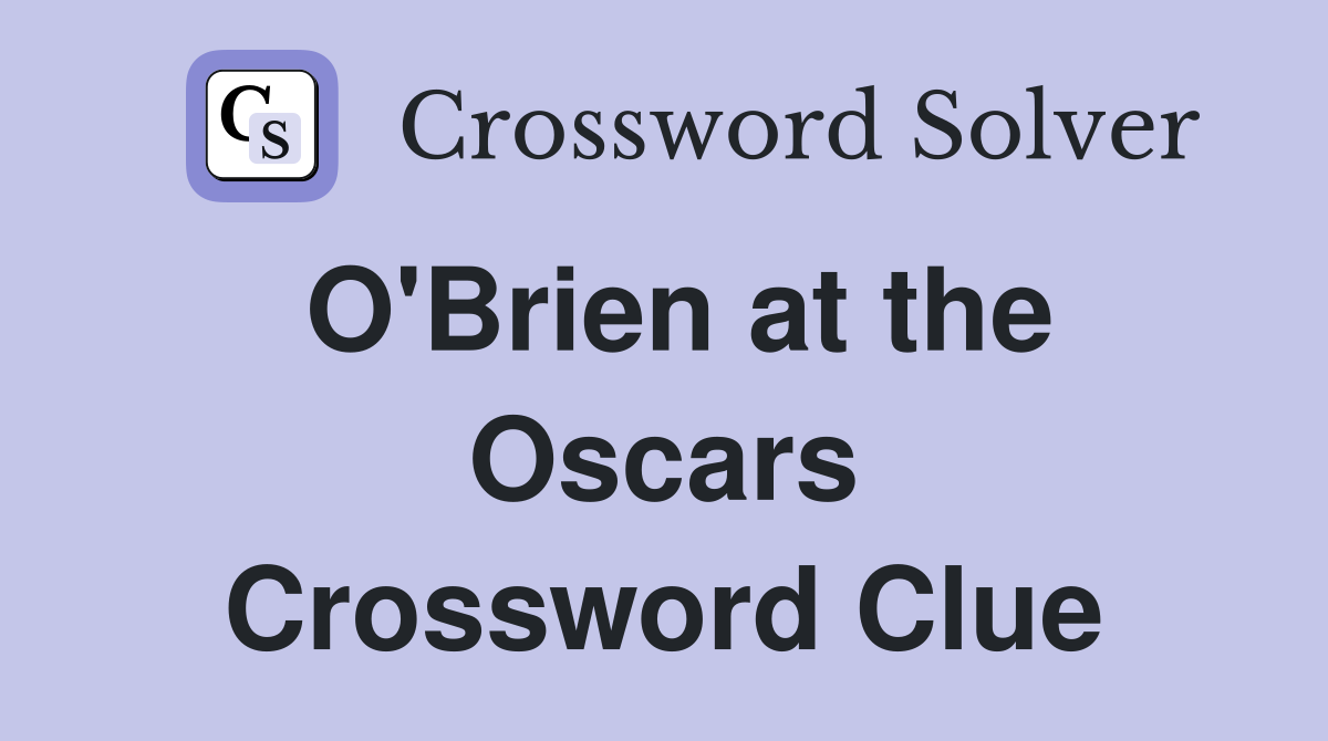 O'Brien at the Oscars Crossword Clue