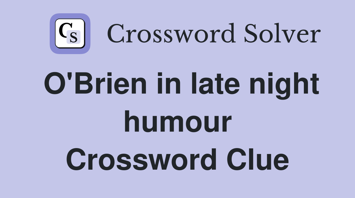 O'Brien in late night humour Crossword Clue