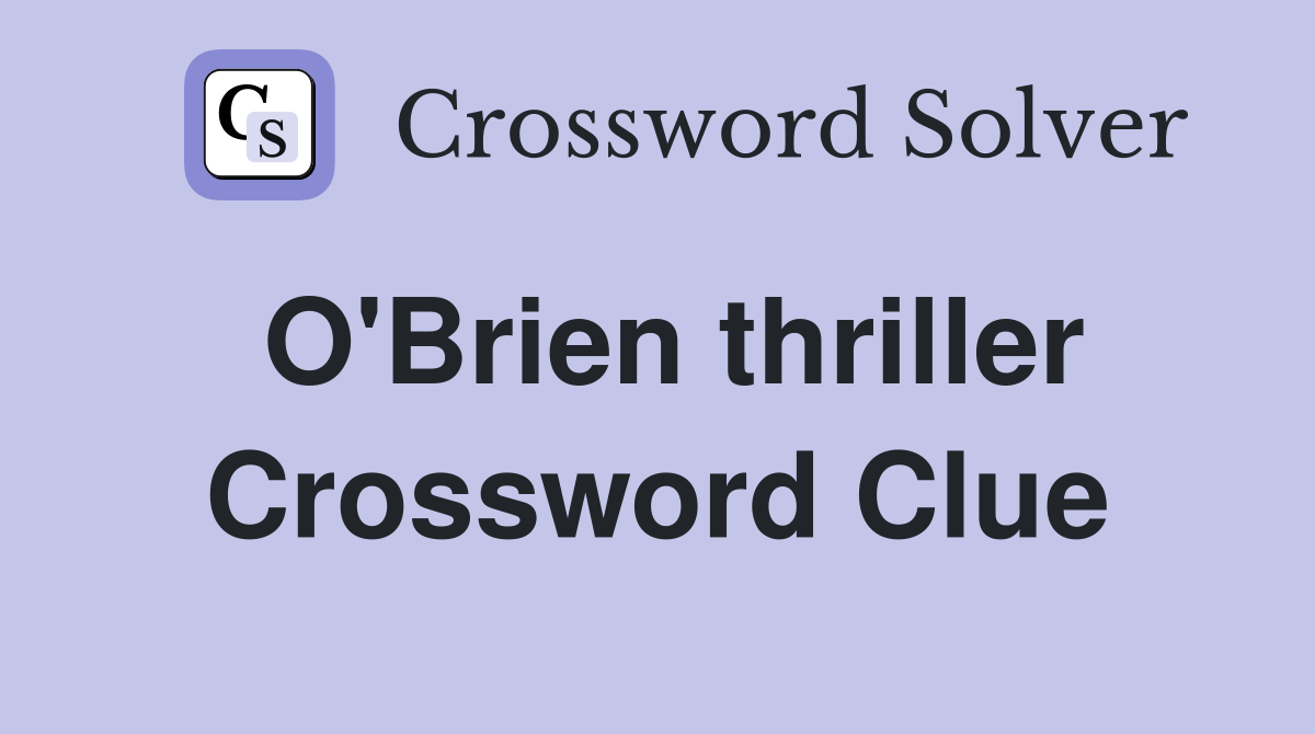 O'Brien thriller Crossword Clue