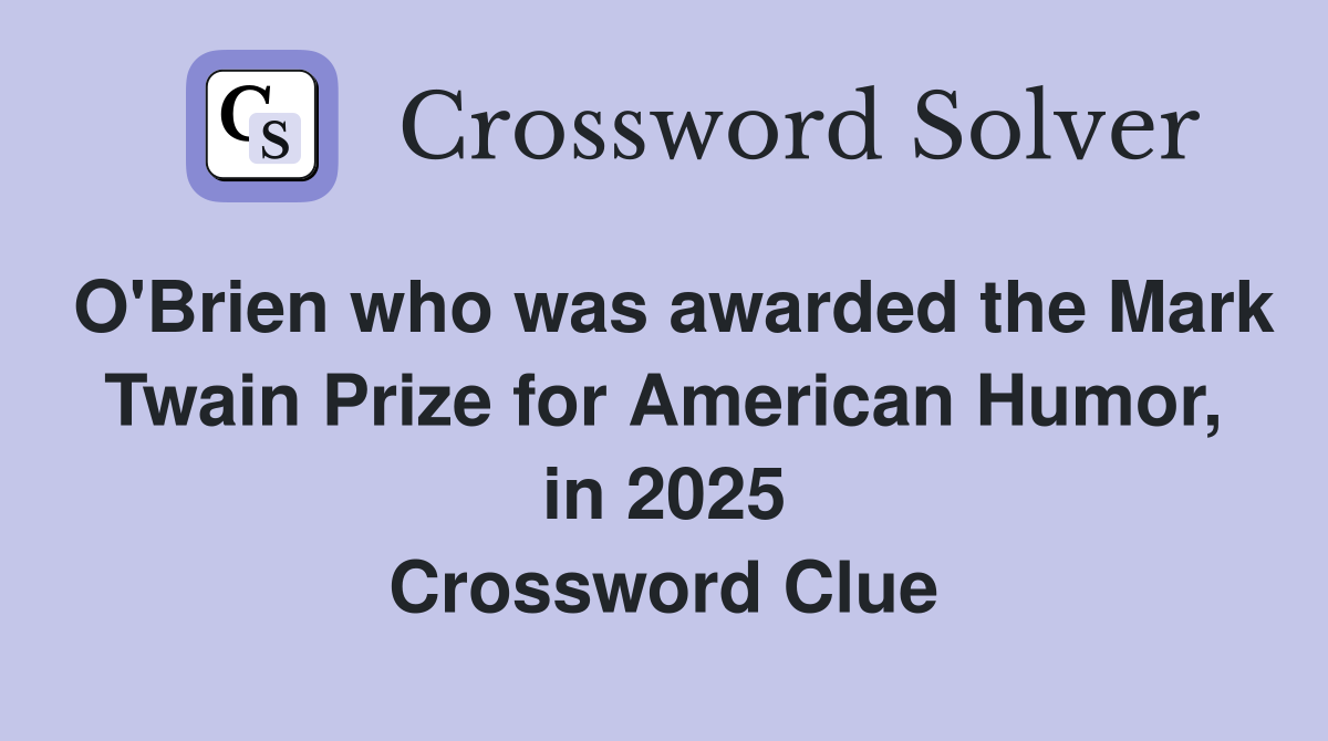 O'Brien who was awarded the Mark Twain Prize for American Humor, in 2025 Crossword Clue