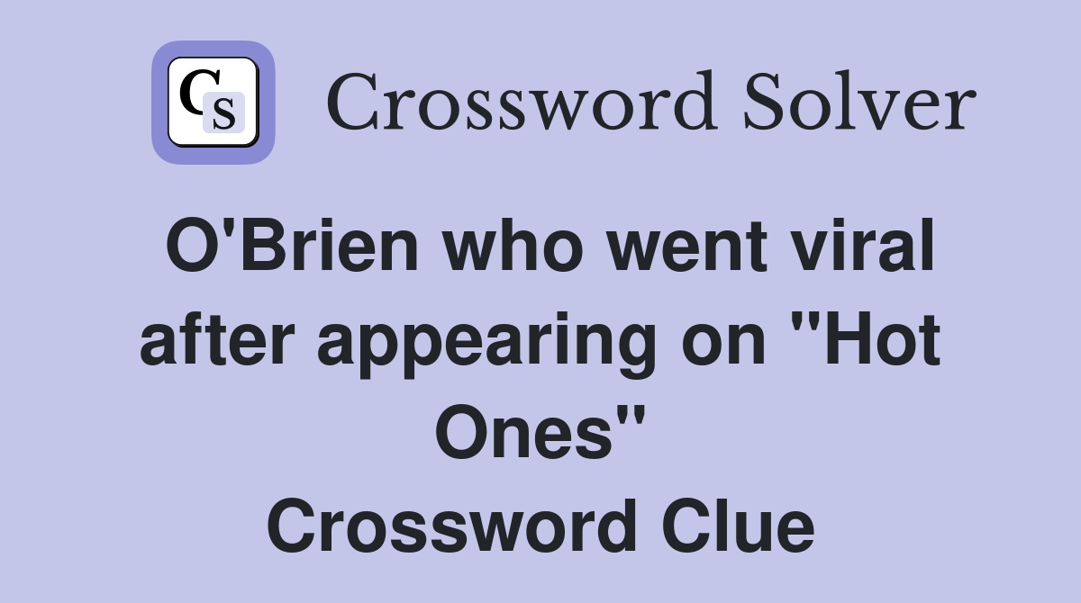 O'Brien who went viral after appearing on "Hot Ones" Crossword Clue