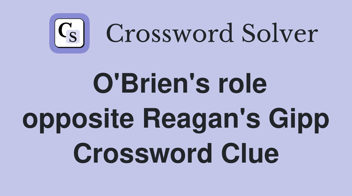 O'Brien's role opposite Reagan's Gipp Crossword Clue