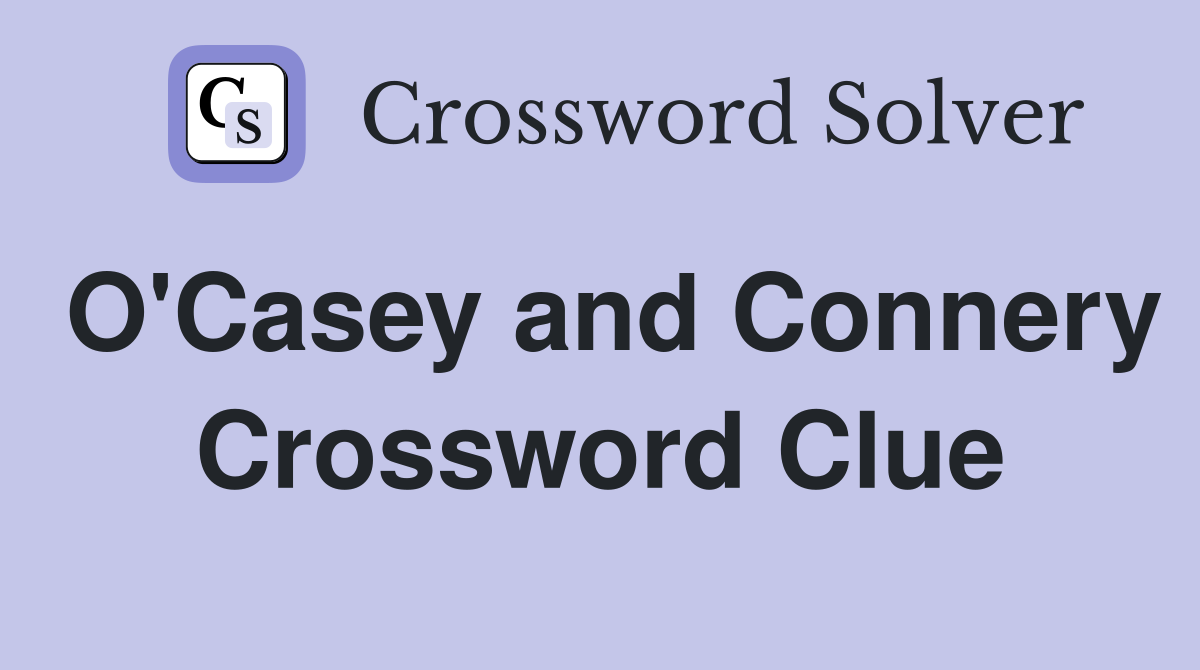 O'Casey and Connery Crossword Clue