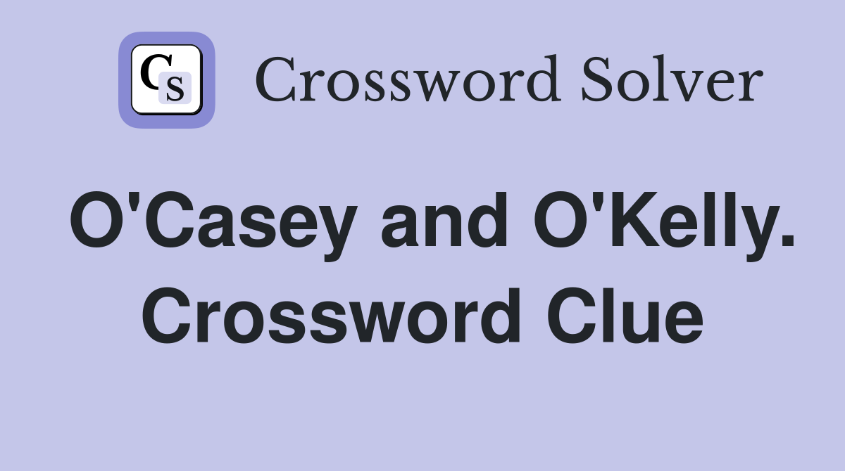 O'Casey and O'Kelly. Crossword Clue