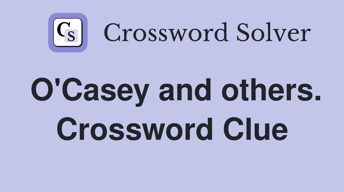 O'Casey and others. Crossword Clue