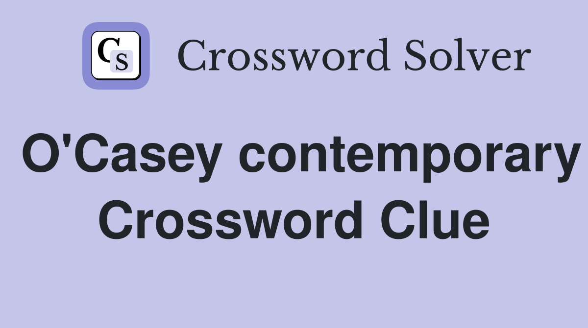 O'Casey contemporary Crossword Clue