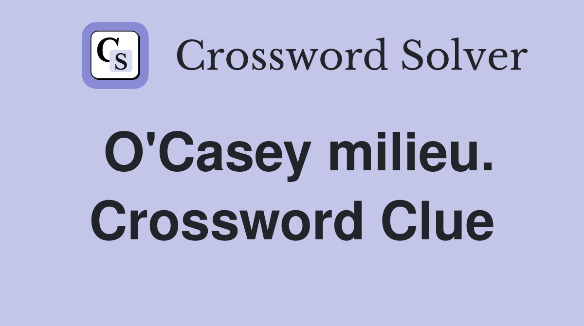 O'Casey milieu. Crossword Clue