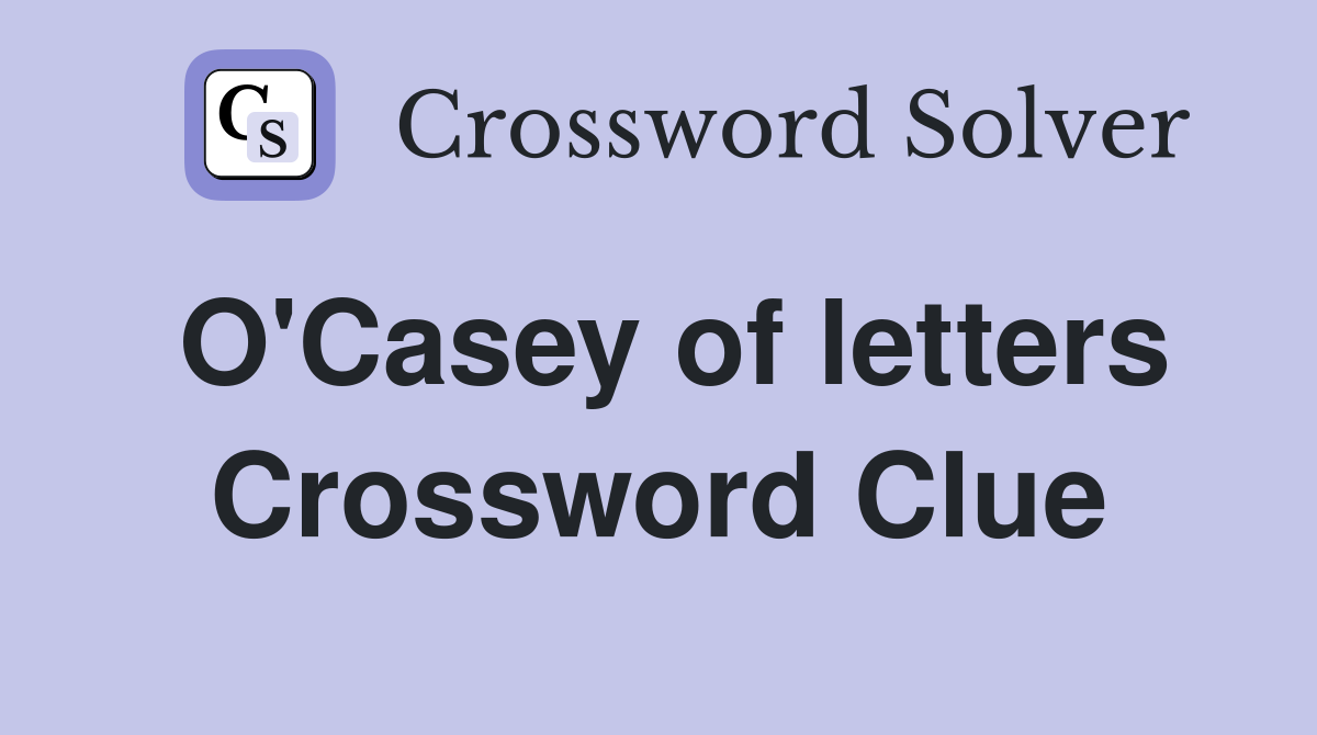 O'Casey of letters Crossword Clue