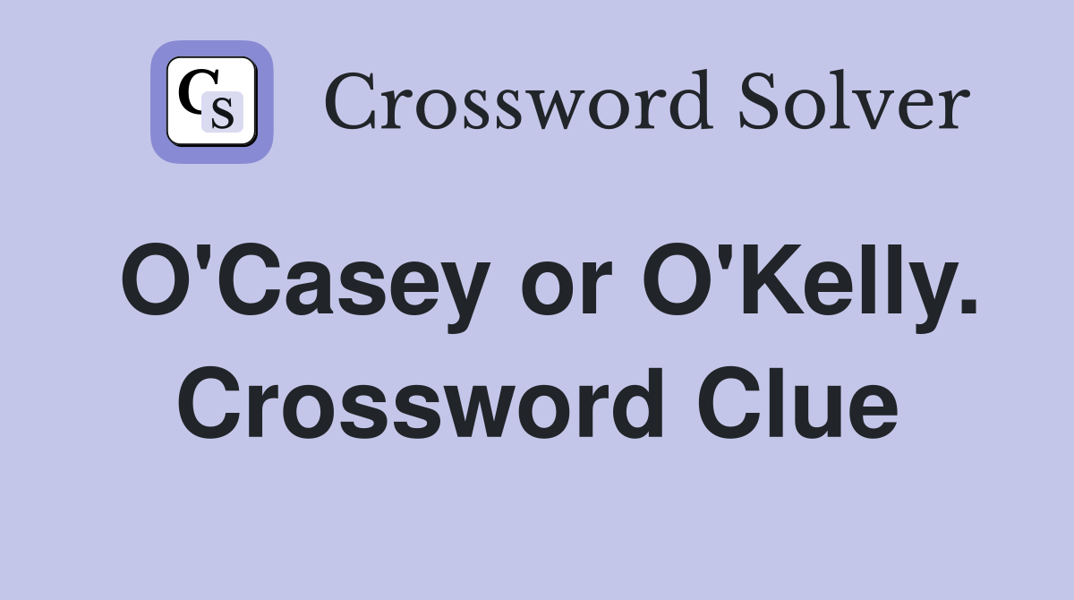 O'Casey or O'Kelly. Crossword Clue