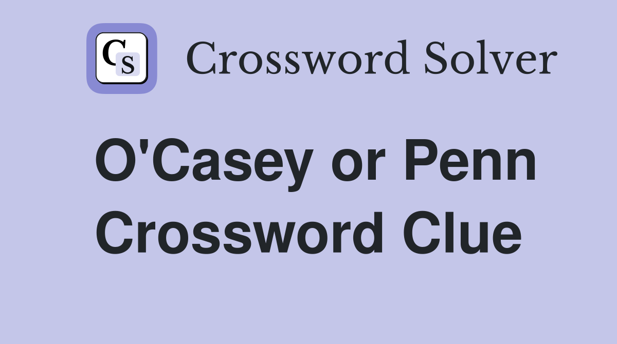 O'Casey or Penn Crossword Clue